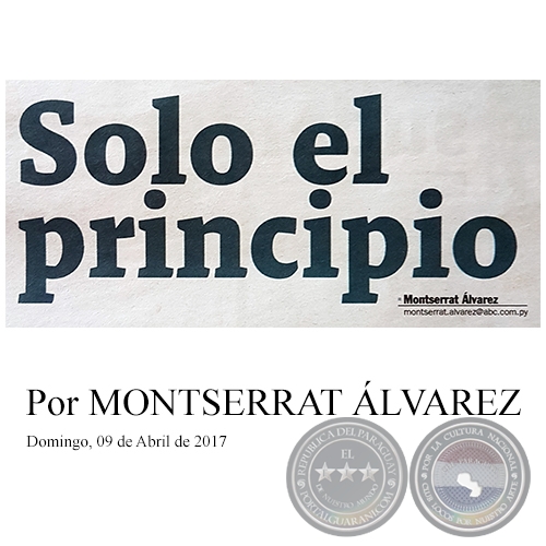 SOLO EL PRINCIPIO - Por MONTSERRAT ÁLVAREZ - Domingo, 09 de Abril de 2017